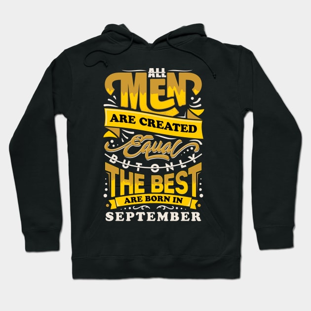 All men are created equal But only the best are born in September Hoodie by sober artwerk